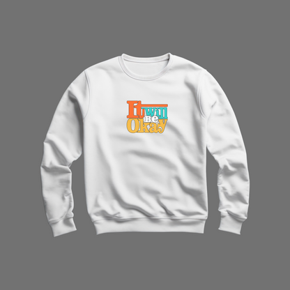 It Will Be Okay Sweatshirt